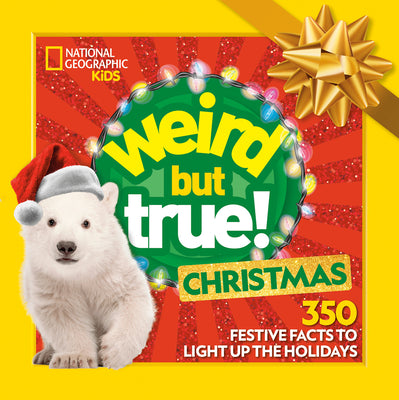 Weird But True! Christmas: Expanded Edition: 350 Festive Facts to Light Up the Holidays by National Geographic Kids book cover