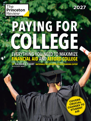 Paying for College, 2027: Everything You Need to Maximize Financial Aid and Afford College by The Princeton Review book cover