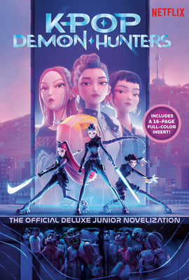 Book cover of Kpop Demon Hunters: The Official Deluxe Junior Novelization: The Official Retelling by Yoon, Jessica