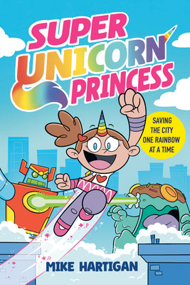 Super Unicorn Princess: A Graphic Novel by Hartigan, Mike book cover
