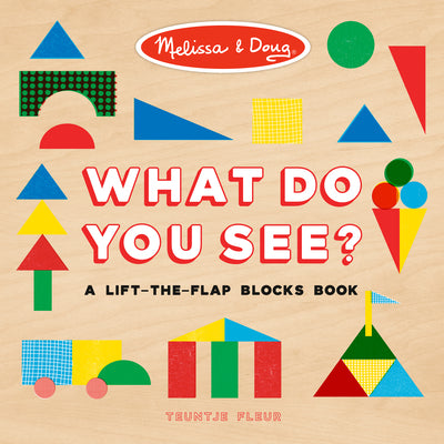 Melissa & Doug: What Do You See?: A Lift-The-Flap Blocks Book by Penguin Young Readers Licenses book cover