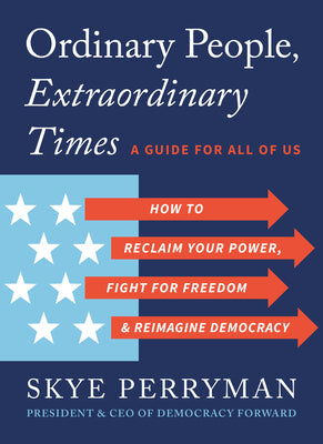 Ordinary People, Extraordinary Times: How to Reclaim Your Power, Fight for Freedom, and Reimagine Democracy by Perryman, Skye book cover