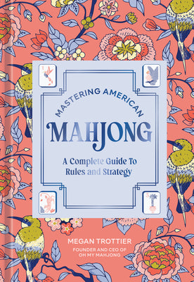 Mastering American Mahjong: A Complete Guide to Rules and Strategy by Megan Trottier book cover