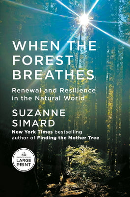 When the Forest Breathes: Renewal and Resilience in the Natural World by Suzanne Simard book cover