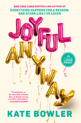 Joyful, Anyway by Bowler, Kate book cover