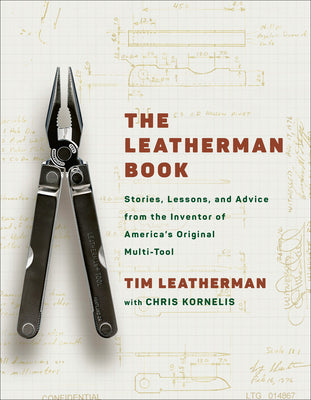 The Leatherman Book: Stories, Lessons, and Advice from the Inventor of America's Original Multi-Tool by Tim Leatherman book cover