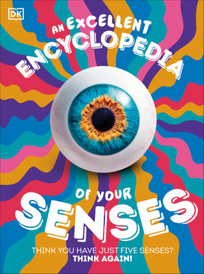 An Excellent Encyclopedia of Your Senses: Think You Have Just Five Senses? Think Again! by DK book cover