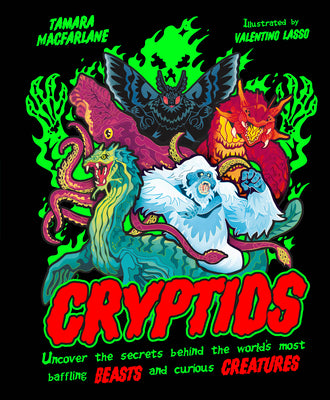 Cryptids: Uncover the Secrets Behind the World's Most Baffling Beasts and Curious Creatures by MacFarlane, Tamara book cover