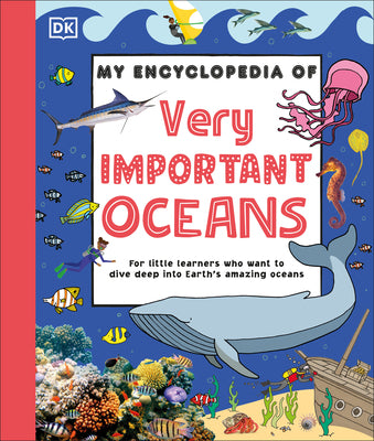 My Encyclopedia of Very Important Oceans: For Little Learners Who Want to Dive Deep Into Earth's Amazing Oceans by DK book cover
