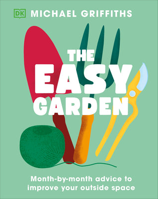 The Easy Garden: Month-By-Month Advice to Improve Your Outside Space by Michael Griffiths book cover