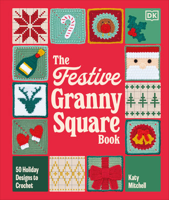 The Festive Granny Square Book: 50 Holiday Designs to Crochet by Mitchell, Katy book cover