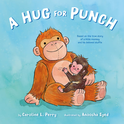 A Hug for Punch: Based on the True Story of a Little Monkey and His Beloved Stuffie (a Friendship Picture Book) by Perry, Caroline L. book cover