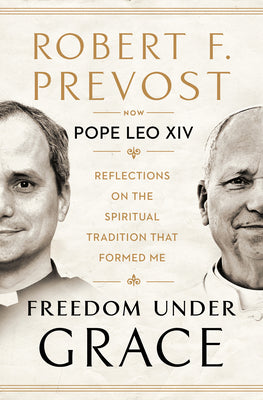 Freedom Under Grace: Reflections on the Spiritual Tradition That Formed Me by Prevost, Robert book cover
