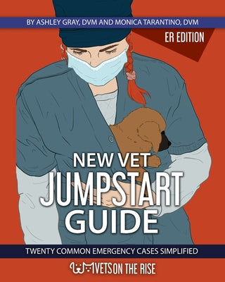 New Vet Jumpstart Guide: 20 common emergency cases simplified by Ashley Gray book cover
