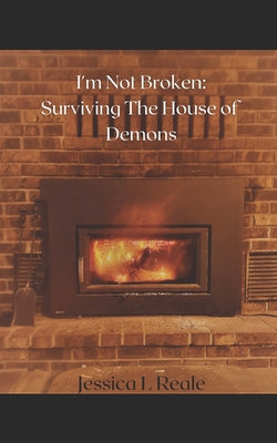 Book cover of I'm Not Broken: Surviving the House of Demons by Reale, Jessica Lynn