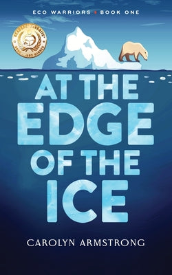 Book cover of At The Edge Of The Ice: Eco Warriors book 1 by Armstrong, Carolyn