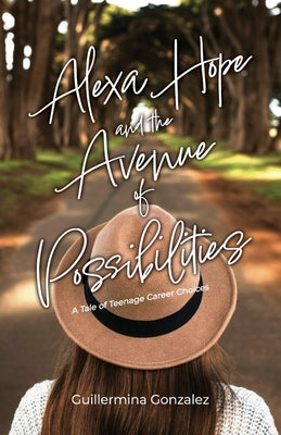 Alexa Hope and the Avenue of Possibilities: A Tale of Teenage Career Choices by Guillermina Gonzalez book cover