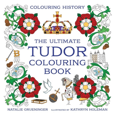 The Ultimate Tudor Colouring Book by Kathryn Holeman book cover