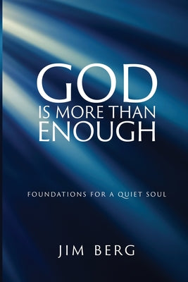 Book cover of God is More Than Enough: Foundations for a Quiet Soul by Berg, Jim