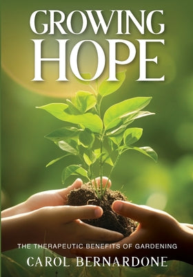 Book cover of Growing HOPE: The Therapeutic Benefits of Gardening by Bernardone, Carol
