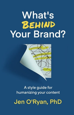 Book cover of What's Behind Your Brand?: A Style Guide for Humanizing Your Content by O'Ryan, Jen