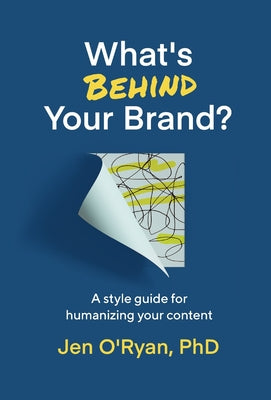 Book cover of What's Behind Your Brand?: A Style Guide for Humanizing Your Content by O'Ryan, Jen