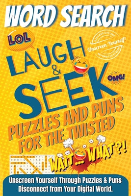 Book cover of Laugh & Seek Word Search Puzzles and Puns for the Twisted by Unscreen Yourself!
