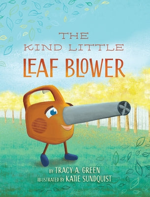 Book cover of The Kind Little Leaf Blower by Green, Tracy a.