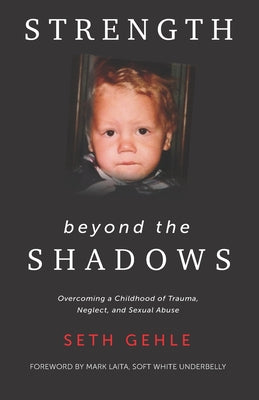 Strength beyond the Shadows: Overcoming a Childhood of Trauma, Neglect, and Sexual Abuse by Gehle, Seth book cover