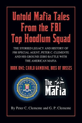 Book cover of Carlo Gambino, Boss of Bosses: The Storied Legacy of FBI Special Agent, Peter C. Clemente and His Ground Zero Organized Crime Battle with the American by Clemente, G. P.