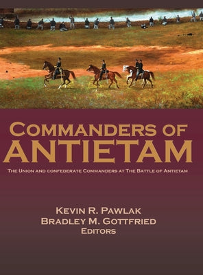 Commanders of Antietam: The Union and Confederate Commanders at the Battle of Antietam by Bradley M. Gottfried book cover