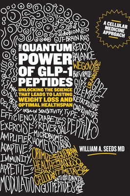 The Quantum Power of GLP-1 Peptides: Unlocking the Science that Leads to Lasting Weight Loss and Optimal Healthspan by Seeds, William A. book cover
