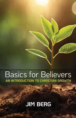 Basics for Believers: An Introduction to Christian Growth by Jim Berg book cover