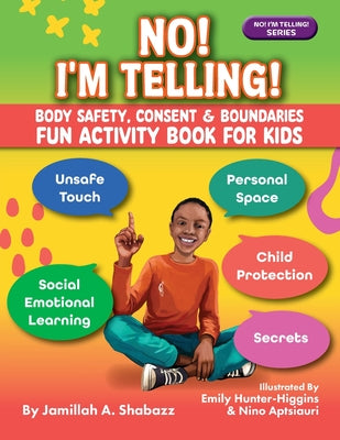 NO! I'M TELLING! - Body Safety, Consent & Boundaries Fun Activities for Kids: Personal Space, Secrets, Unsafe Touch, Social-Emotional Learning & Child by Jamillah A. Shabazz book cover