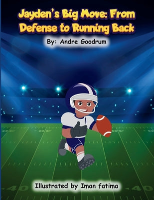 Book cover of Jayden's Big Move: From Defense to Running Back: From Defense to by Goodrum, Andre