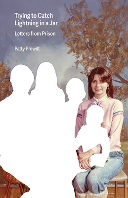 Trying to Catch Lightning in a Jar: Letters from Prison by Patty Prewitt book cover
