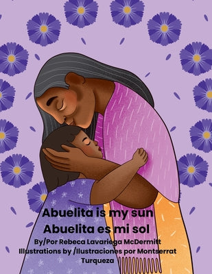 Book cover of Abuelita is my sun/Abuelita es mi sol by Lavariega McDermitt, Rebeca