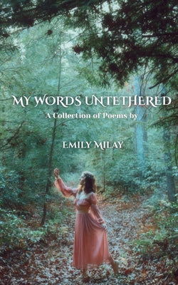 Book cover of My Words Untethered: A Collection of Poems by Milay, Emily