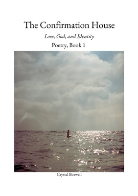 Book cover of The Confirmation House: Love, God and Identity: Poetry Book 1 by Boswell, Crystal