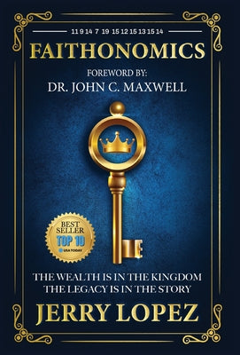 Book cover of Faithonomics: The Wealth is in the Kingdom, the Legacy is in the Story by Lopez, Jerry