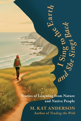 I Sing to the Earth and She Sings Back by M. Kat Anderson book cover