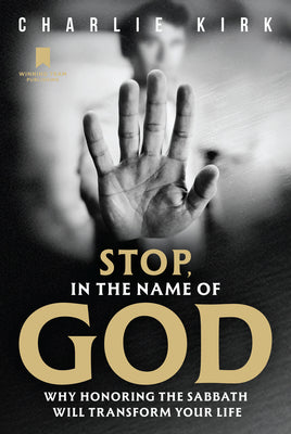 Book cover of Stop, in the Name of God: Why Honoring the Sabbath Will Transform Your Life by Kirk, Charlie