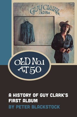 Old No. 1 At 50: A History of Guy Clark's First Album by Peter Blackstock book cover