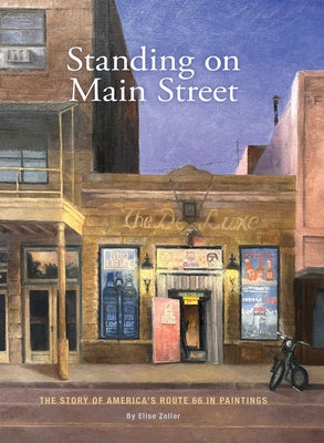 Standing on Main Street: The Story of America's Route 66 in Paintings by Elise Zoller book cover