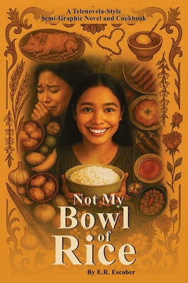 Not My Bowl Of Rice: Telenovela and Cookbook by E. R. Escober book cover