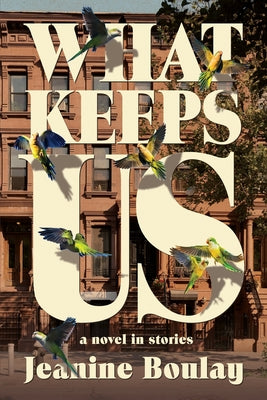 What Keeps Us: a novel in stories by Jeanine Boulay book cover