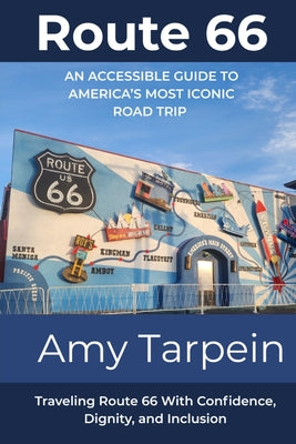 Route 66 An Accessible Guide to America's Most Iconic Road Trip: Traveling Route 66 With Confidence, Dignity, and Inclusion by Amy Tarpein book cover