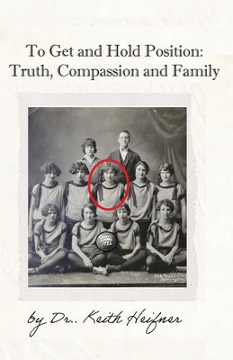 To Get and Hold Position: Truth, Compassion and Family by Keith Heifner book cover
