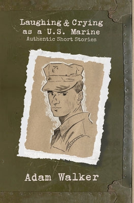Laughing and Crying as a U.S. Marine: Authentic Short Stories by Adam Walker book cover