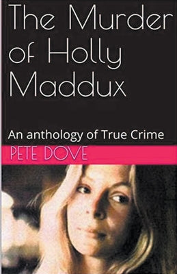 Book cover of The Murder of Holly Maddux by Dove, Pete